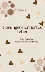 L&ouml;sungsorientiertes Leben - Mareike W.