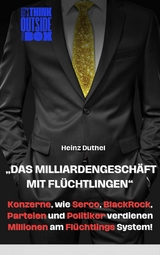 "Das Milliardengesch&auml;ft mit Fl&uuml;chtlingen" - Heinz Duthel