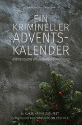 Ein krimineller Adventskalender - (K)eine sch&ouml;ne Weihnachts&uuml;berraschung: 24 kurze Krimis zum Fest -  Hans-J&uuml;rgen Raben,  Stefan Lochner,  Lynda Lys,  Ute Haese,  Ines Schweigh&ouml;fer,  Rolf Stolz,  Anja Gust,  L