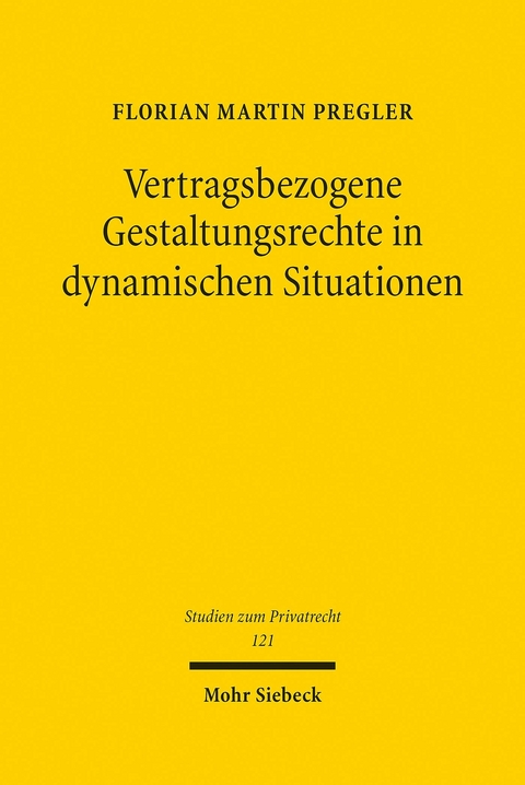 Vertragsbezogene Gestaltungsrechte in dynamischen Situationen -  Florian Martin Pregler