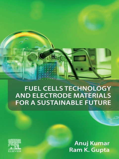 Fuel Cells Technology and Electrode Materials for a Sustainable Future -  Ram K. Gupta,  Anuj Kumar