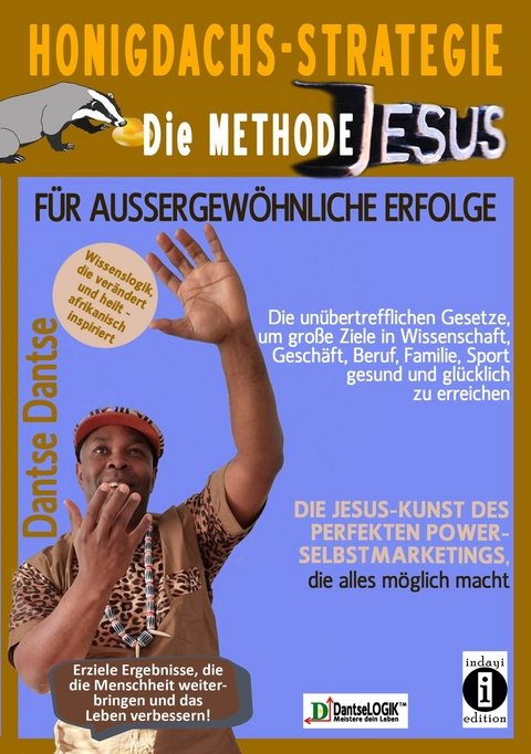 Honigdachs-Strategie: Die Methode Jesus für außergewöhnliche Erfolge - Die unübertrefflichen Gesetze, um große Ziele in Wissenschaft, Geschäft, Beruf, Familie, Sport gesund und glücklich zu erreichen. -  Dantse