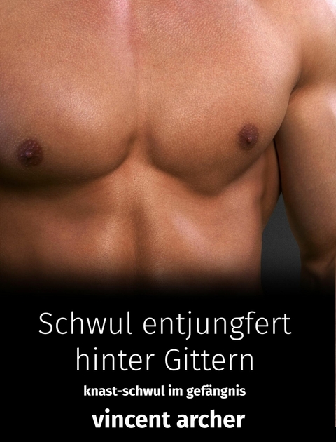 Schwul entjungfert hinter Gittern -  Vincent Archer