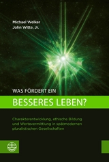 Was f&ouml;rdert ein besseres Leben? - Michael Welker, John Witte Jr.