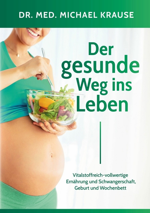 Der gesunde Weg ins Leben -  Dr. med Michael Krause