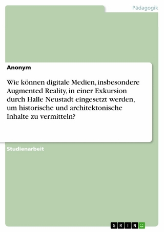 Wie können digitale Medien, insbesondere Augmented Reality, in einer Exkursion durch Halle Neustadt eingesetzt werden, um historische und architektonische Inhalte zu vermitteln?