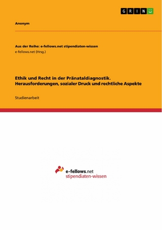 Ethik und Recht in der Pränataldiagnostik. Herausforderungen, sozialer Druck und rechtliche Aspekte