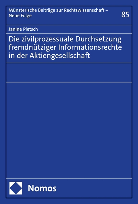 Die zivilprozessuale Durchsetzung fremdn&uuml;tziger Informationsrechte in der Aktiengesellschaft - Janine Pietsch