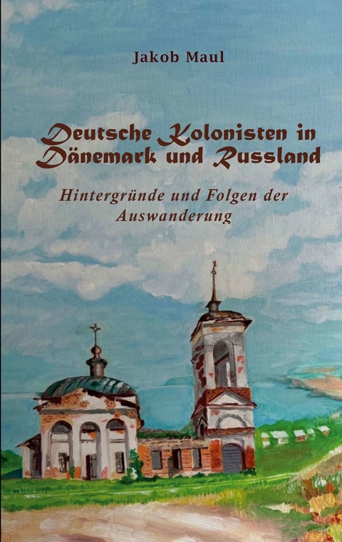 Deutsche Kolonisten in D&auml;nemark und Russland - Jakob Maul