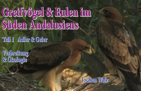 Greifv&ouml;gel und Eulen im S&uuml;den Andalusiens Teil 1 Adler und Geier - Jochen Walz