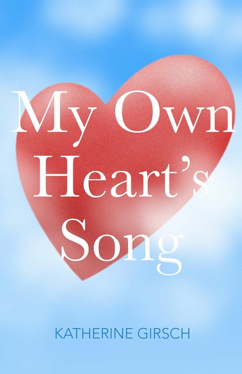 My Own Heart's Song -  Katherine Girsch