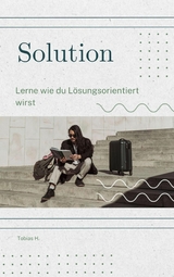 Solution - lerne wie du l&ouml;sungsorientiert wirst - Tobias Hopfm&uuml;ller