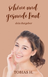 Sch&ouml;ne und gesunde Haut - dein Ratgeber - Tobias Hopfm&uuml;ller