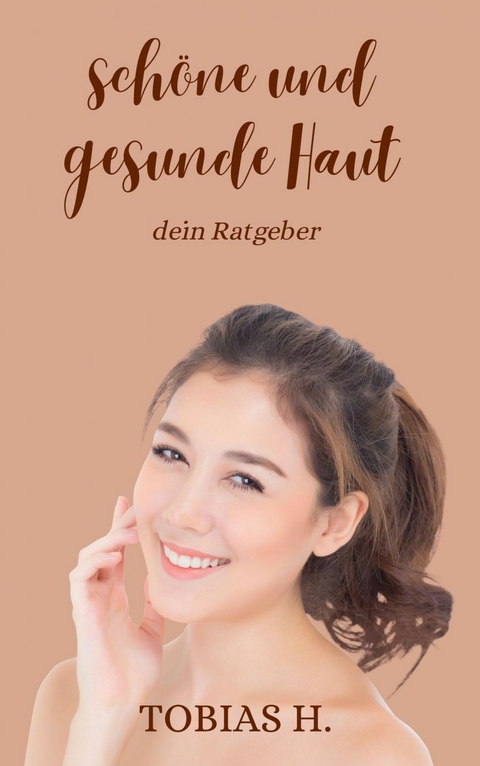 Sch&ouml;ne und gesunde Haut - dein Ratgeber - Tobias Hopfm&uuml;ller