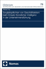 Sorgfaltspflichten von Gesch&auml;ftsleitern beim Einsatz K&uuml;nstlicher Intelligenz in der Unternehmensf&uuml;hrung - Nikolas Frey