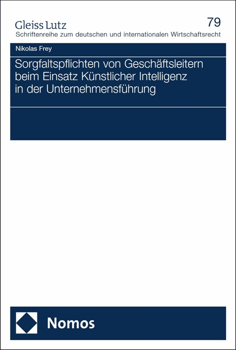 Sorgfaltspflichten von Gesch&auml;ftsleitern beim Einsatz K&uuml;nstlicher Intelligenz in der Unternehmensf&uuml;hrung - Nikolas Frey