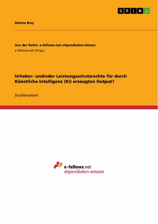 Urheber- und/oder Leistungsschutzrechte für durch Künstliche Intelligenz (KI) erzeugten Output?