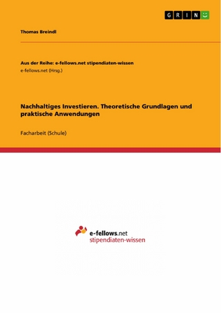 Nachhaltiges Investieren. Theoretische Grundlagen und praktische Anwendungen