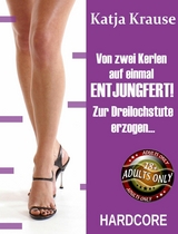 Von zwei Kerlen auf einmal entjungfert -  Katja Krause