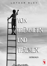 Von Tr&uuml;mmern und Tr&auml;umen - Lothar Bley