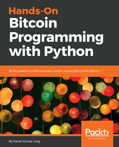 Hands-On Bitcoin Programming with Python -  Garg Harish Kumar Garg