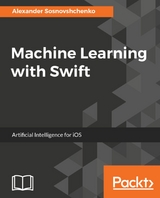 Machine Learning with Swift -  Sosnovshchenko Alexander Sosnovshchenko