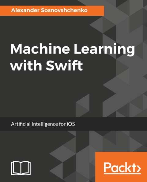 Machine Learning with Swift -  Sosnovshchenko Alexander Sosnovshchenko