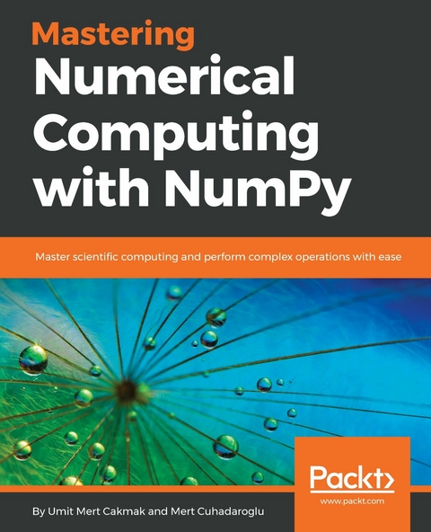 Mastering Numerical Computing with NumPy -  Cuhadaroglu Mert Cuhadaroglu,  Cakmak Umit Mert Cakmak