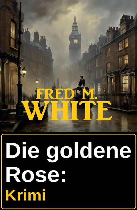 Die goldene Rose: Krimi -  Fred M. White