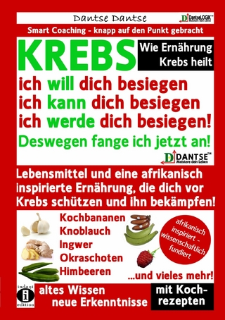 Wie Ernährung Krebs heilt: KREBS – ich will dich besiegen, ich kann dich besiegen, ich werde dich besiegen!