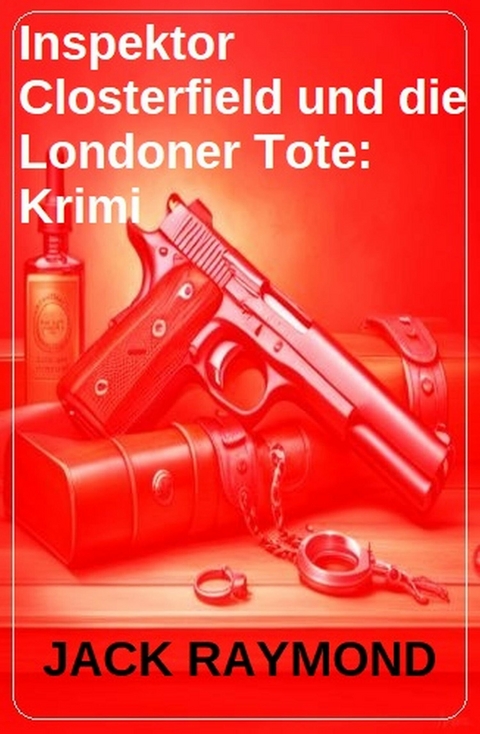 Inspektor Closterfield und die Londoner Tote: Krimi -  Jack Raymond
