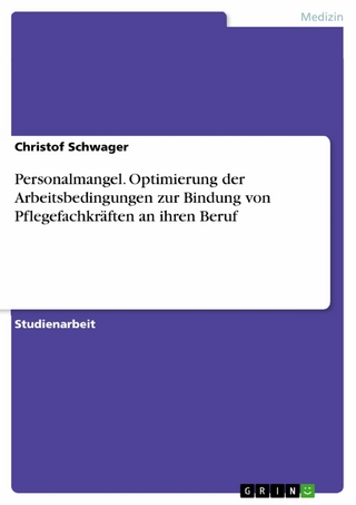 Personalmangel. Optimierung der Arbeitsbedingungen zur Bindung von Pflegefachkräften an ihren Beruf