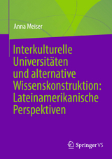 Interkulturelle Universit&auml;ten und alternative Wissenskonstruktion: Lateinamerikanische Perspektiven - Anna Meiser