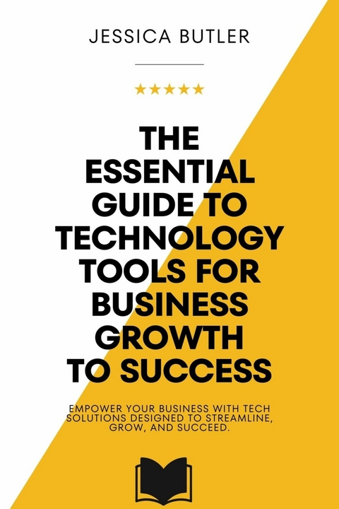 The Essential Guide to Technology Tools for Business Growth -  Jessica Butler