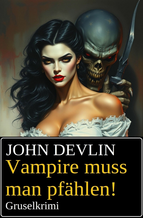Vampire muss man pf&auml;hlen! Gruselkrimi -  John Devlin