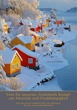 Vom Eis umarmt: Gr&ouml;nlands Kampf um Identit&auml;t und  Unabh&auml;ngigkeit - &Aacute;sta Eir&iacute;ksd&oacute;ttir