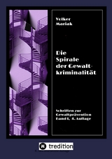 Die Spirale der Gewaltkriminalit&auml;t IV  /  4., neu bearbeitete Auflage - Volker Mariak