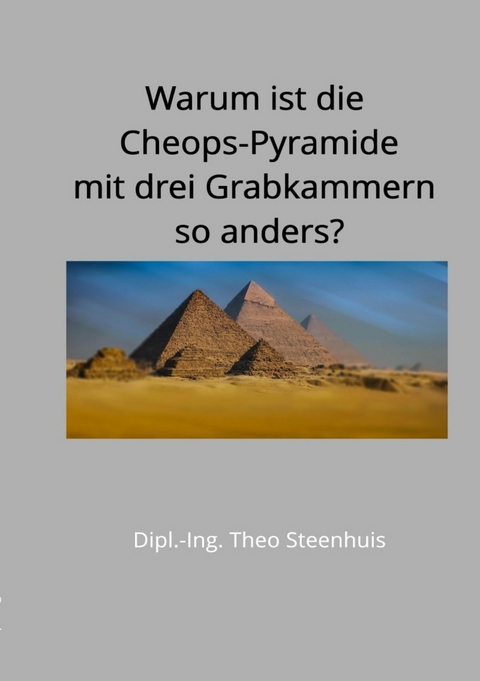Warum ist die Cheops-Pyramide mit drei Grabkammern so anders? - Theo Steenhuis