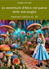 Le avventure d'Alice nel paese delle meraviglie: Italienisch Lekt&uuml;re A2 - B2 -  Lewis Carroll