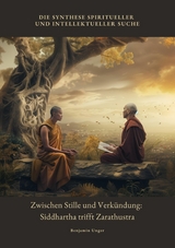 Zwischen Stille und Verkündung: Siddhartha trifft Zarathustra - Benjamin Unger