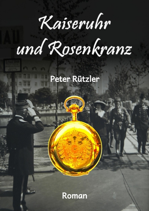 Kaiseruhr und Rosenkranz - Peter R&uuml;tzler