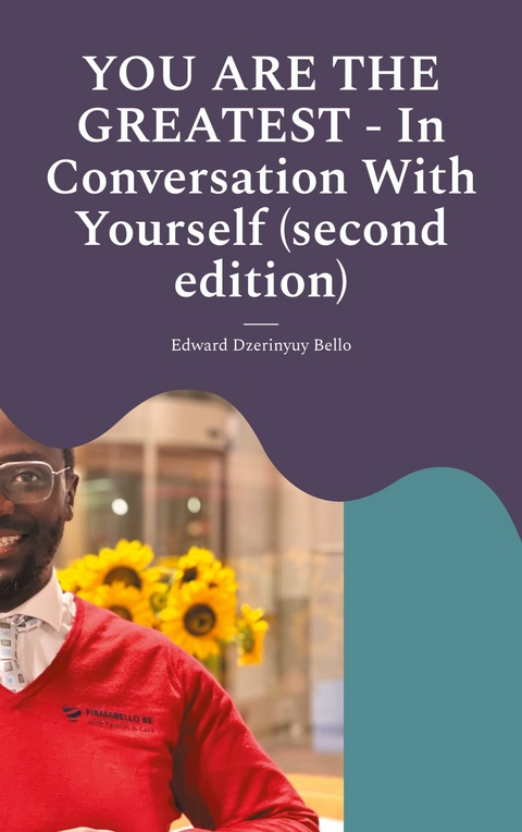 YOU ARE THE GREATEST - In Conversation With Yourself (second edition) - Edward Dzerinyuy Bello