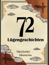 72 L&uuml;gengeschichten -  Kalm&uuml;ckisches Volksm&auml;rchen