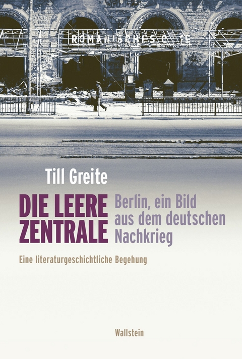 Die leere Zentrale. Berlin, ein Bild aus dem deutschen Nachkrieg -  Till Greite