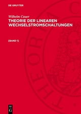 Wilhelm Cauer: Theorie der linearen Wechselstromschaltungen. [Band 1] - Wilhelm Cauer