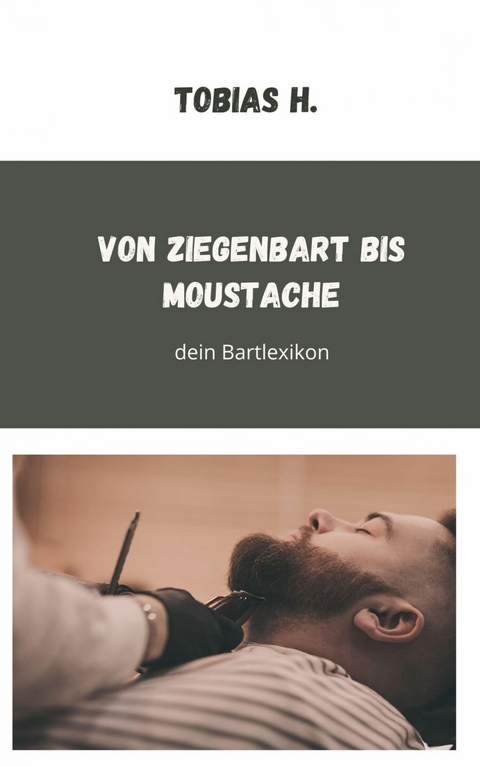 Von Ziegenbart bis Moustache - dein Bartlexikon - Tobias Hopfm&uuml;ller