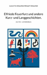 Elfriede Feuerfurz und andere Kurz- und Langgeschichten. - Lorenz F. G. Ochsenfeld, Michael F. Ochsenfeld