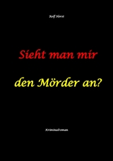 Sieht man mir den M&ouml;rder an? Autismus, Clique, Eifersucht, eigene Wohnung, Fremdgehen, Freundschaft, Mord, Nordkap, Fehmarn, - Rolf Horst