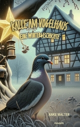 Kalle am Vogelhaus &ndash; Eine Wintergeschichte - Anke Walter