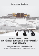 Der 13. Dalai Lama:  Ein F&uuml;hrer zwischen Spiritualit&auml;t und Reform - Jamyang Drolma